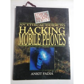 AN ETHICAL GUIDE TO HACKING MOBILE PHONES - ANKIT FADIA